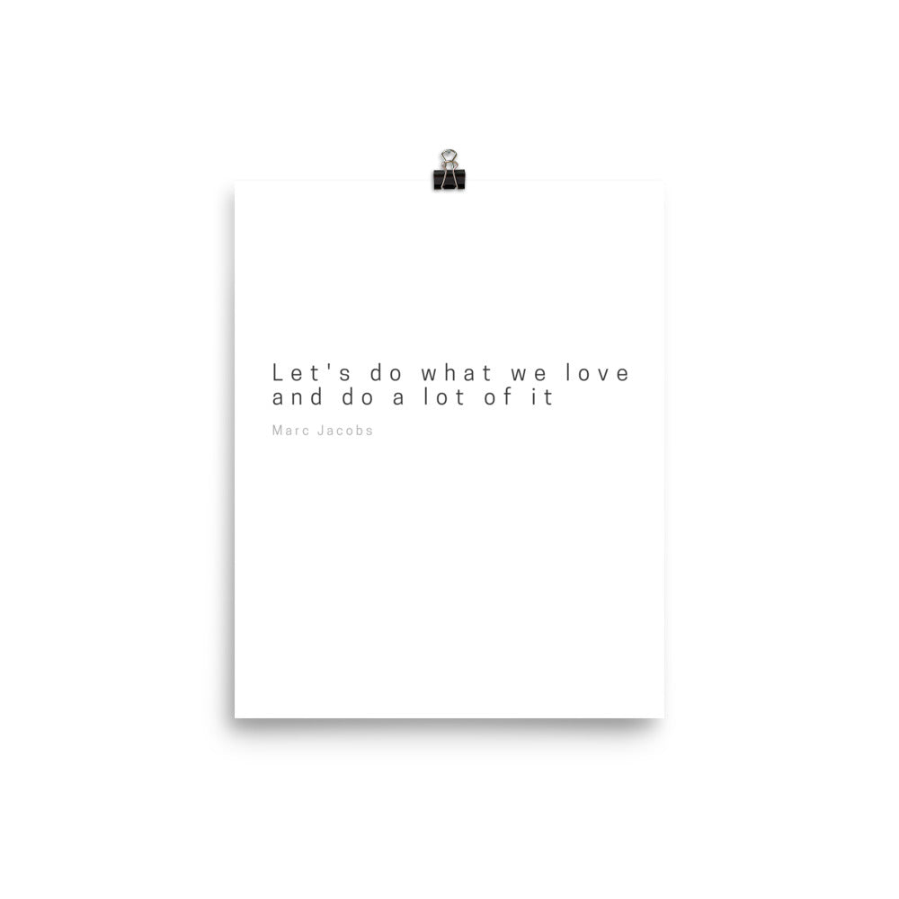 Let's do what we love and do a lot of it | Marc Jacobs